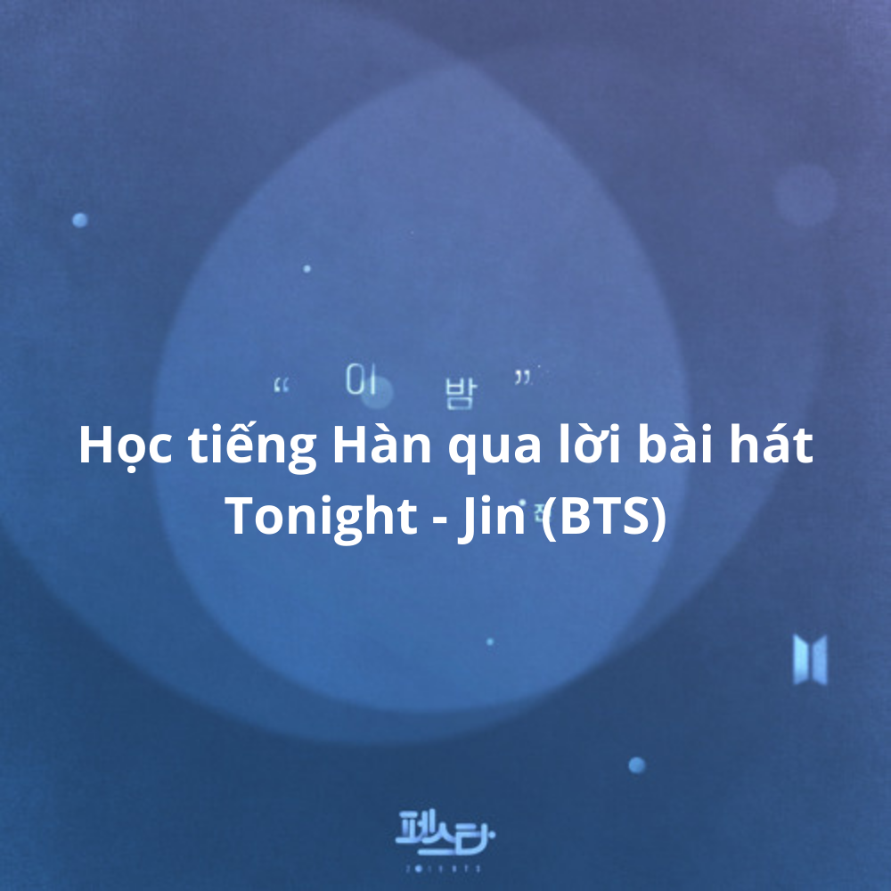 Học tiếng Hàn qua lời bài hát Tonight - Jin (BTS)